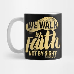 We walk by faith, not by sight. Mug